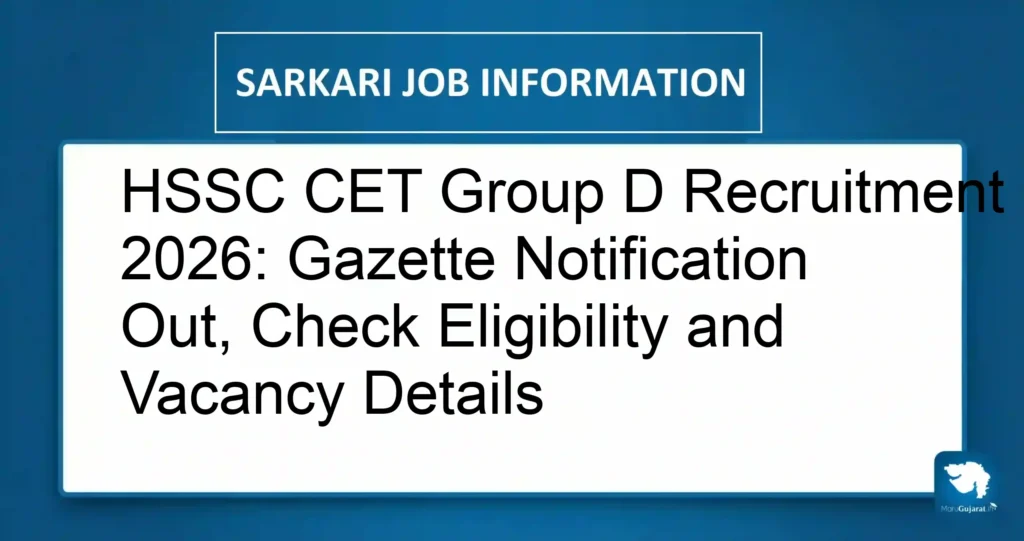 HSSC CET Group D Recruitment 2026: Gazette Notification Out, Check Eligibility and Vacancy Details